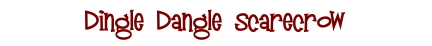 Dingle Dangle Scarecrow
